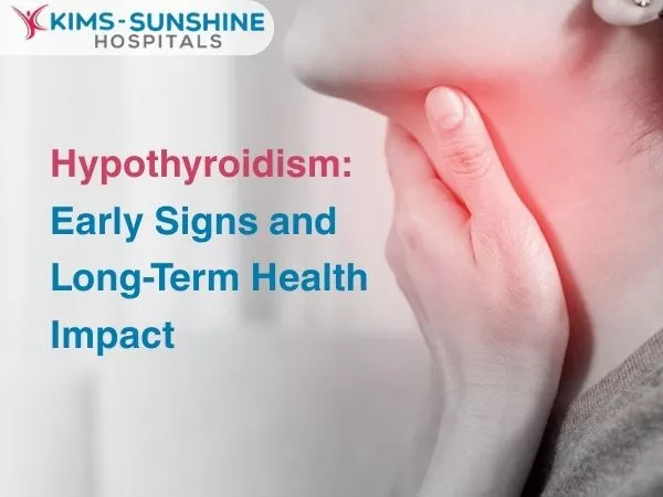Hypothyroidism: Early Signs and Long-Term Health Impact
