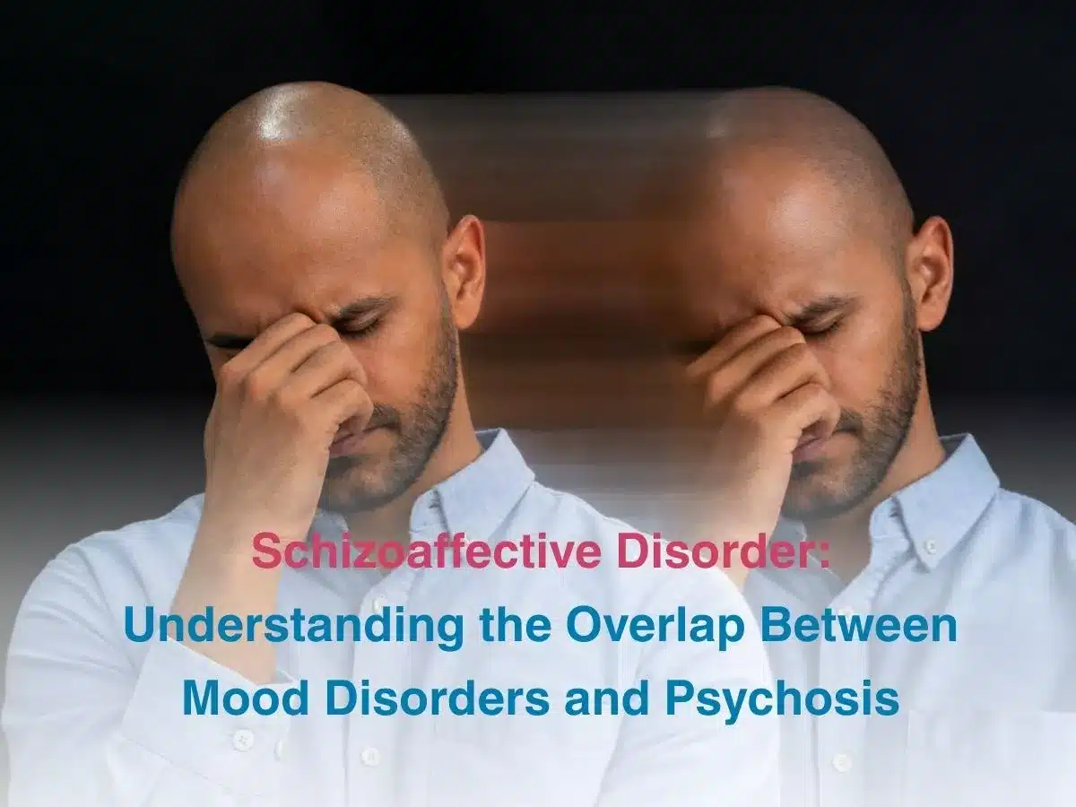 Schizoaffective Disorder: Understanding the Overlap Between Mood Disorders and Psychosis