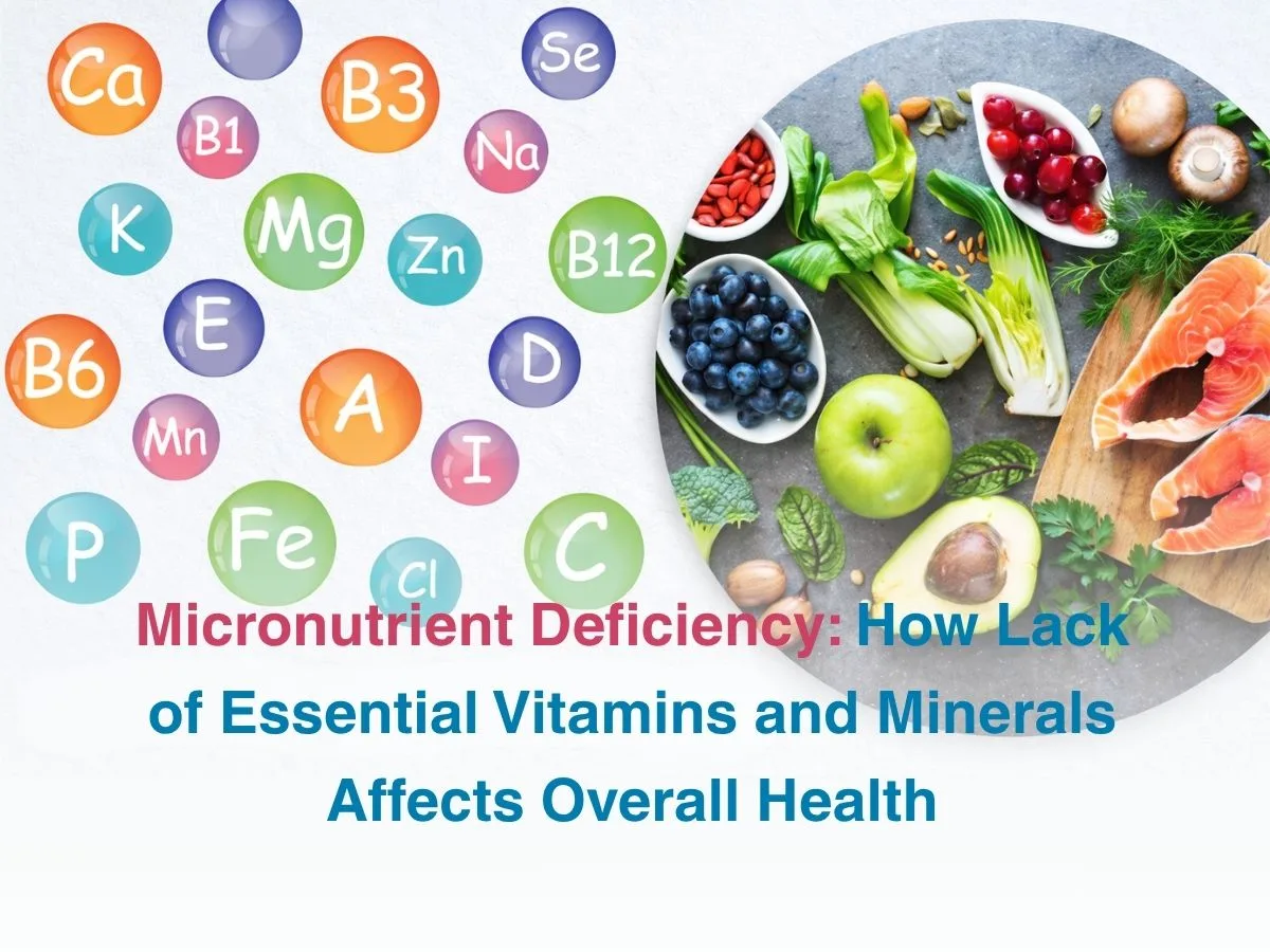 Micronutrient Deficiency_ How Lack of Essential Vitamins and Minerals Affects Overall Health