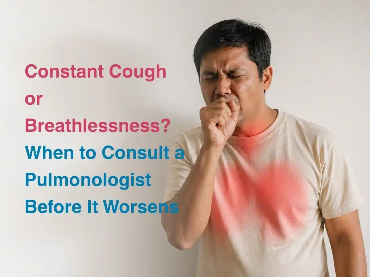 Constant Cough or Breathlessness_ When to Consult a Pulmonologist Before It Worsens