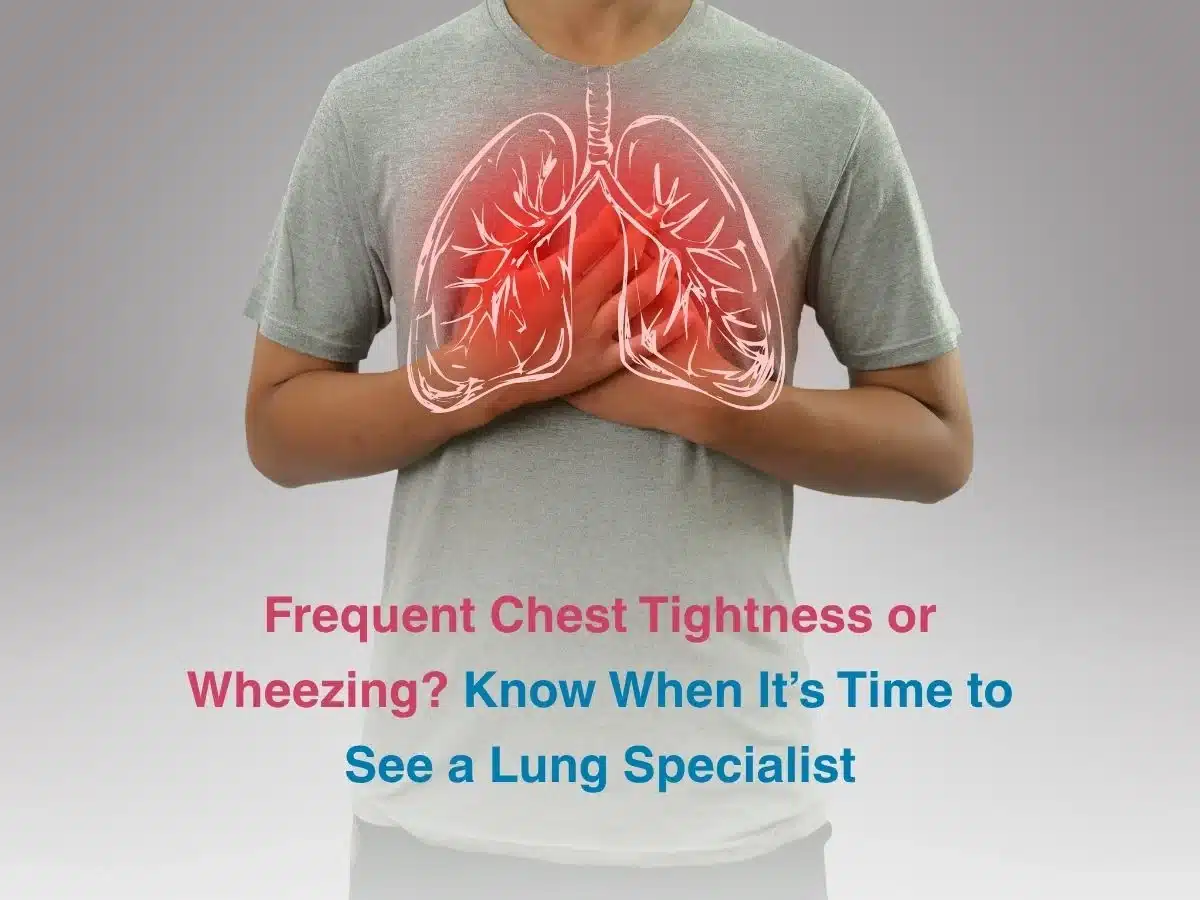 Frequent Chest Tightness or Wheezing_ Know When Its Time to See a Lung Specialist 1 - Multispeciality Hospital Frequent Chest Tightness or Wheezing_ Know When Its Time to See a Lung Specialist