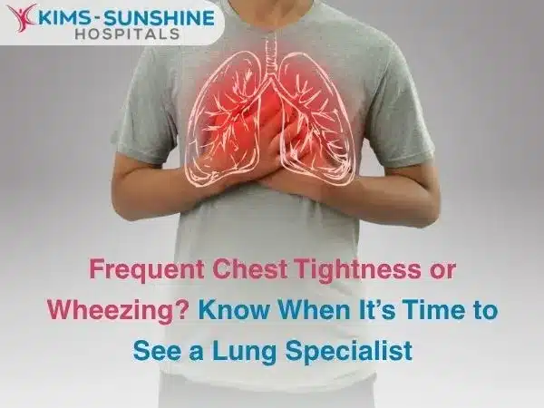 Frequent Chest Tightness or Wheezing_ Know When Its Time to See a Lung Specialist