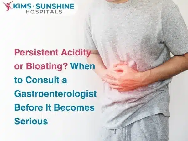 Persistent Acidity or Bloating_ When to Consult a Gastroenterologist Before It Becomes Serious