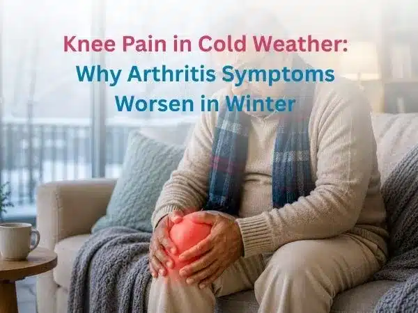 Knee Pain in Cold Weather: Why Arthritis Symptoms Worsen in Winter