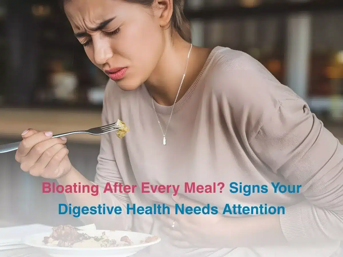 Bloating After Every Meal Signs Your Digestive Health Needs Attention