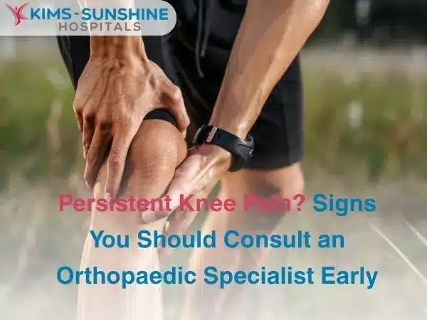 Persistent Knee Pain Signs You Should Consult an Orthopaedic Specialist Early