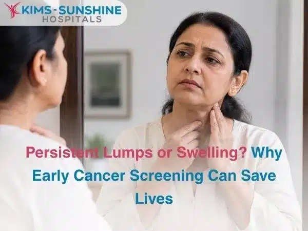 Persistent Lumps or Swelling? Why Early Cancer Screening Can Save Lives